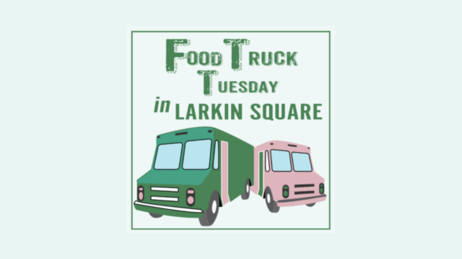 Food Truck Tuesday returns to Larkin Square - All WNY