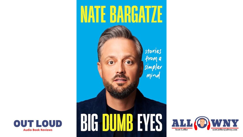 OUT LOUD Big Dumb Eyes by Nate Bargatze All WNY